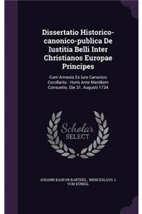 Dissertatio Historico-Canonico-Publica de Iustitia Belli Inter Christianos Europae Principes