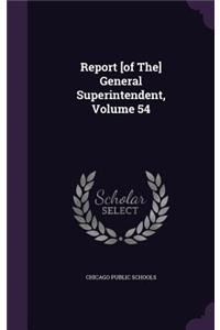 Report [Of The] General Superintendent, Volume 54