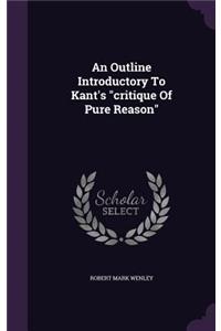 An Outline Introductory To Kant's critique Of Pure Reason
