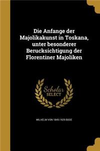 Anfänge der Majolikakunst in Toskana, unter besonderer Berücksichtigung der Florentiner Majoliken