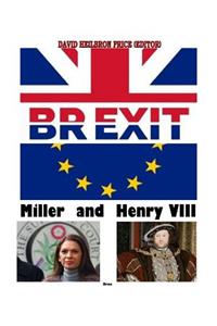 Brexit, Miller & Henry VIII