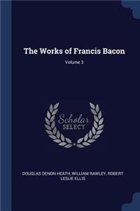 The Works of Francis Bacon; Volume 3
