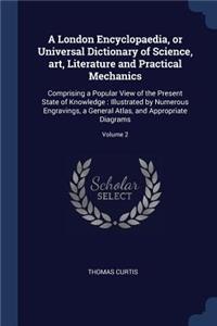 A London Encyclopaedia, or Universal Dictionary of Science, art, Literature and Practical Mechanics