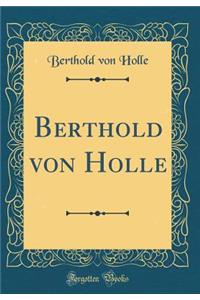 Berthold Von Holle (Classic Reprint)