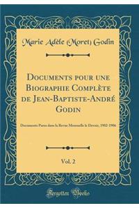 Documents Pour Une Biographie ComplÃ¨te de Jean-Baptiste-AndrÃ© Godin, Vol. 2: Documents Parus Dans La Revue Mensuelle Le Devoir, 1902-1906 (Classic Reprint)