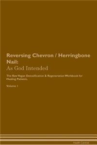 Reversing Chevron / Herringbone Nail: As God Intended the Raw Vegan Plant-Based Detoxification & Regeneration Workbook for Healing Patients. Volume 1