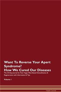 Want To Reverse Your Apert Syndrome? How We Cured Our Diseases. The 30 Day Journal for Raw Vegan Plant-Based Detoxification & Regeneration with Information & Tips Volume 1