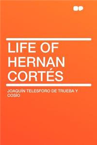 Life of Hernan Cortï¿½s