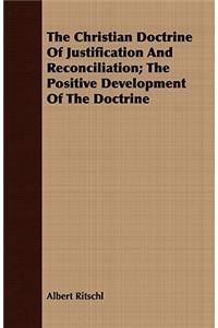 The Christian Doctrine Of Justification And Reconciliation; The Positive Development Of The Doctrine