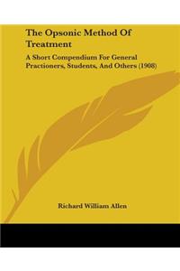 Opsonic Method Of Treatment: A Short Compendium For General Practioners, Students, And Others (1908)