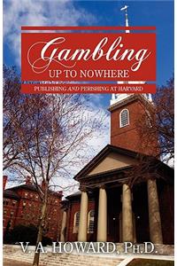 Gambling Up to Nowhere