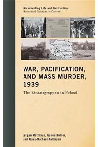 War, Pacification, and Mass Murder, 1939