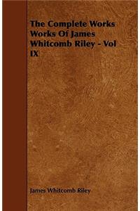 The Complete Works Works of James Whitcomb Riley - Vol IX