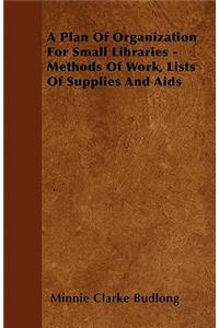 A Plan Of Organization For Small Libraries - Methods Of Work, Lists Of Supplies And Aids