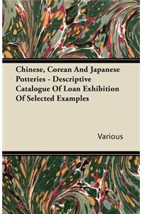 Chinese, Corean and Japanese Potteries - Descriptive Catalogue of Loan Exhibition of Selected Examples
