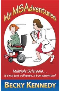 My Msadventures: Multiple Sclerosis: It's Not Just a Disease-It's an Adventure!