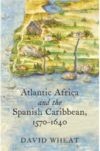 Atlantic Africa and the Spanish Caribbean, 1570-1640