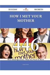 How I Met Your Mother 446 Success Secrets - 446 Most Asked Questions On How I Met Your Mother - What You Need To Know