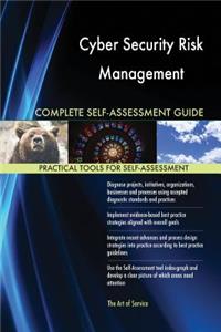 Cyber Security Risk Management Complete Self-Assessment Guide