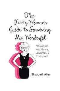 Feisty Woman's Guide to Surviving Mr. Wonderful