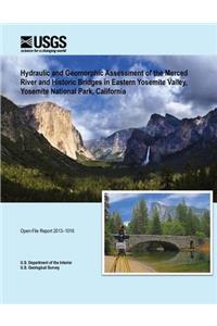 Hydraulic and Geomorphic Assessment of the Merced River and Historic Bridges in Eastern Yosemite Valley, Yosemite National Park, California