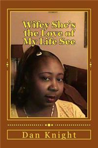 Wifey She's the Love of My Life See: Seven Years Later Than Me She Was Born