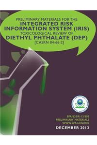 Preliminary Materials for the Integrated Risk Information System (IRIS) Toxicological Review of Diethyl Phthalate (DEP)