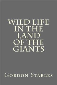 Wild Life in the Land of the Giants