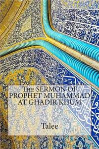 The SERMON OF PROPHET MUHAMMAD AT GHADIR KHUM