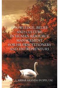 Knowledge, Belief and Culture in Human Resource Management for HR Practitioners and Entrepreneurs