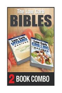 Low Carb Grilling Recipes and Low Carb Vitamix Recipes: 2 Book Combo