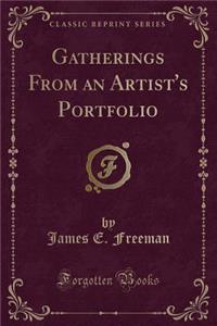 Gatherings from an Artist's Portfolio (Classic Reprint)