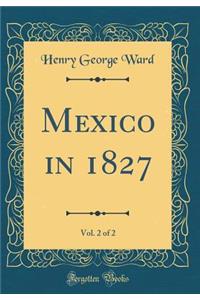 Mexico in 1827, Vol. 2 of 2 (Classic Reprint)