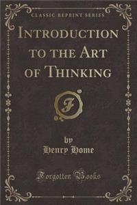 Introduction to the Art of Thinking (Classic Reprint)