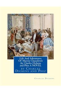 Life And Adventures Of Martin Chuzzlewit, by Charles Dickens and Phiz A NOVEL