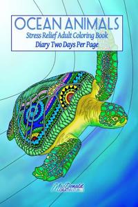 Ocean Animals: Stress Relief Adult Coloring Book Diary Two Days Per Page