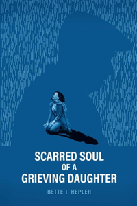 Scarred Soul of a Grieving Daughter