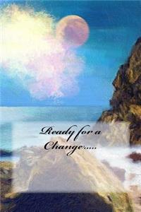 Ready for a Change.....