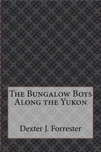 The Bungalow Boys Along the Yukon