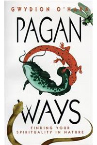 Pagan Ways: Finding Your Spirituality in Nature