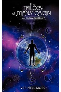 The Trilogy of Mans' Origin