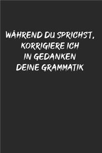 Während du sprichst korrigiere ich deine Grammatik
