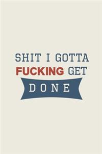 Shit I Gotta Fucking Get Done Journal