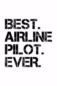 Best Airline Pilot Ever: Lined Journal, Diary, Notebook, 6x9 inches with 120 Pages. Funny Occupation, Profession, Career, Entrepreneur