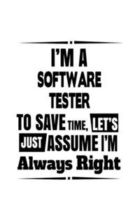 I'm A Software Tester To Save Time, Let's Assume That I'm Always Right