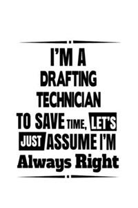 I'm A Drafting Technician To Save Time, Let's Assume That I'm Always Right