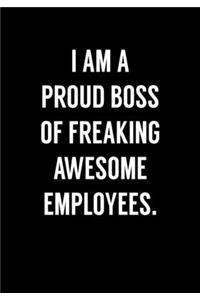 I Am A Proud Boss Of Freaking Awesome Employees.