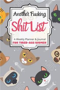 Another Fucking Shit List A Weekly Planner & Journal For Tired-Ass Women