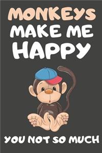 Monkeys Make Me Happy You Not So Much