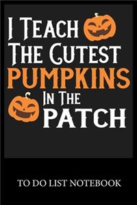 I Teach The Cutest Pumpkins In The Patch Notebook
